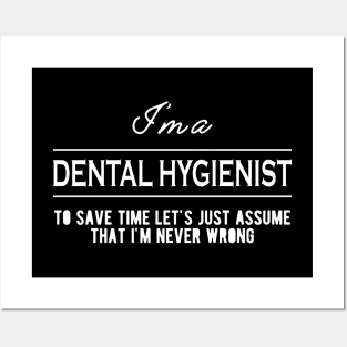 Dental Hygienist - Let's just assume that I'm never wrong Posters and Art